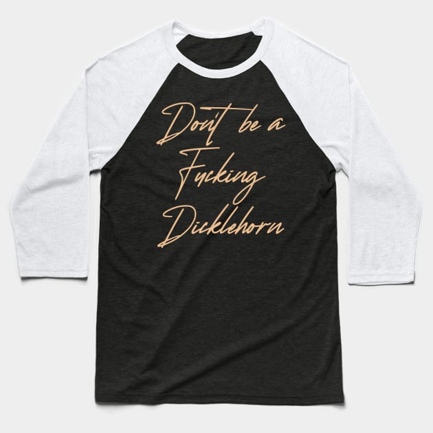 Don't be a Dicklehorn (light) Baseball T-Shirt by KitCtrl